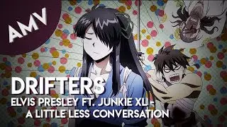 AMV: DRIFTERS // Elvis Presley ft. Junkie XL - A Little Less Conversation