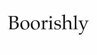 How to Pronounce Boorishly