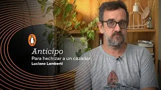 Anticipo de Para hechizar un cazador, de Luciano Lamberti