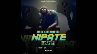 Big Chinho _-_Ninpate Kwach Prodby Hojas beatz Watashindwa Oficial &Aacute;udio 