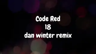 Code Red - 18 (dan winter remix)