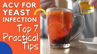 Top 7 Ways To Use Apple Cider Vinegar for Yeast Infecction