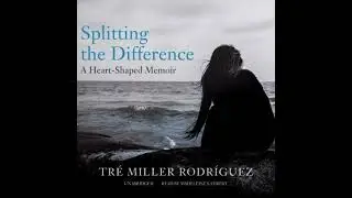 Splitting the Difference: A Heart-Shaped Memoir - Tr&eacute; Miller Rodr&iacute;guez