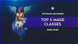 ArcheAge Unchained: Top 5 Mage Builds for Launch!