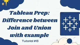 Difference between JOIN and UNION with Example | Tableau Prep tutorial for beginners | all versions