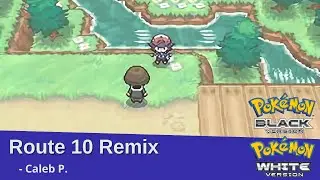 Pokemon Black/White - Route 10 Remix | Caleb P.