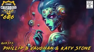 Comic Crusaders Podcast #606 - Phillip B Vaughan & Katy Stone