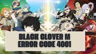 How To Resolve Black Clover M Error Code 4001?