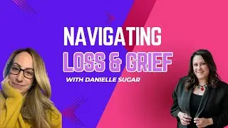 Navigating Loss & Grief