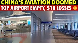 China&rsquo;s Aviation Is Doomed! Top Airport Deserted, 3 Major Airlines Project up to $1B Losses in H1