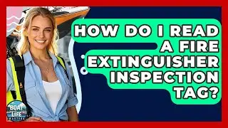 How Do I Read A Fire Extinguisher Inspection Tag? - Boat Life Masters