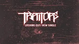 Traitors - LASHING OUT (NEW SINGLE 2017)