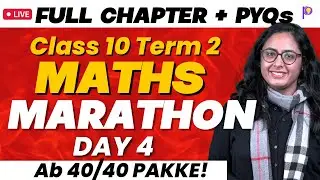 Class 10 Term 2 MATHS Full Syllabus Revision MARATHON DAY 4 | FULL Concept + PYQs | Maths me 40/40!