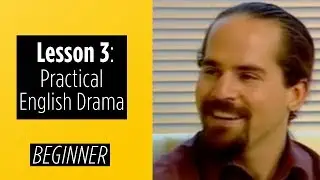 Beginner Levels - Lesson 3 - Practical English Drama