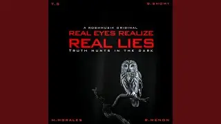 Real Eyes Realize Real Lies | A Roshmusik Original