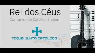 Rei dos Céus (Comunidade Católica Shalom) - Toque junto com cifra