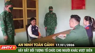 An ninh toàn cảnh ngày 17/1: Triệt phá đường dây tổ chức xuất cảnh trái phép tại Lạng Sơn