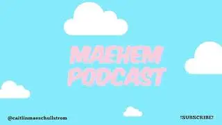 Maehem - EP 3: Spilling Squad Tea and Childhood Memories ft. Dayna