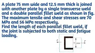 Numerical Problem based on Single transverse weld and double parallel fillet weld ll Design of M/C.
