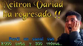 🧙🧙 La vuelta de NeitronVariad 🧙🧙 !! Despu&eacute;s de un malentendido con Youtube...