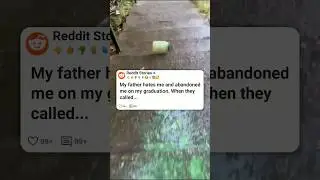 My father hates me and abandoned me on my graduation 😭  #reddit