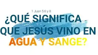 1 Juan 5:6 (#1Jn-31) | ¿Qué significa que Jesús vino en agua y sangre? | @PastorWillGraham (PDV)