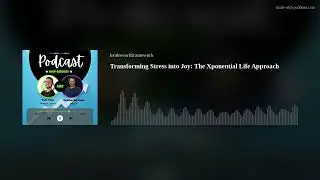 Transforming Stress into Joy: The Xponential Life Approach