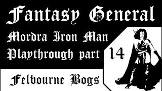 Fantasy General: Mordra Iron Man Playthrough part 14: Felbourne Bogs