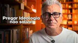 Pregar IDEOLOGIA não salva