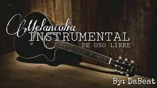 MELANCOL&Iacute;A | INSTRUMENTAL HIP-HOP GUITARRA AC&Uacute;STICA | USO LIBRE | By:DaBeat_NG