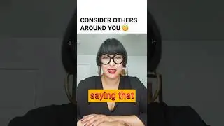 Consider Others Around You!