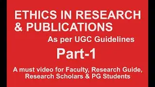 Ethics in Research and Publication, Part-I, As per UGC Guidelines