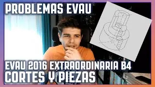 EVAU 2016 EXTRAORDINARIA B4 | MADRID | VISTAS Y CORTES DE PIEZAS INDUSTRIALES