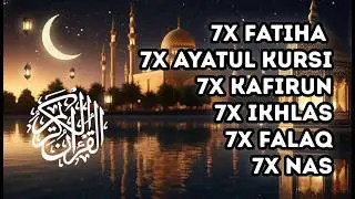7X FATIHA 7X AYATUL KURSI 7X KAFIRUN 3X IKHLAS 7X FALAQ 7X NAS