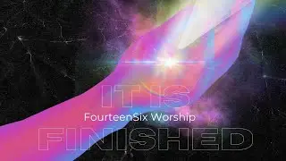 It Is Finished by FourteenSix Worship