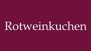 How to Pronounce ''Rotweinkuchen'' (Red wine cake) Correctly in German
