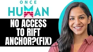 How to Fix No Access to Rift Anchor in Once Human