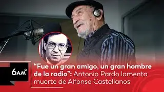 Antonio Pardo lamenta muerte de Alfonso Castellanos: un gran amigo, gran hombre de la radio | 6AM W