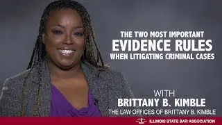 The Two Most Important Evidence Rules When Litigating Criminal Cases