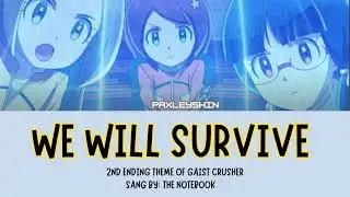 We Will Survive 2nd Ed. Theme of Gaist Crusher Sang by: The Notebook
