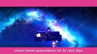 classic hands up/eurodance mix for rainy days