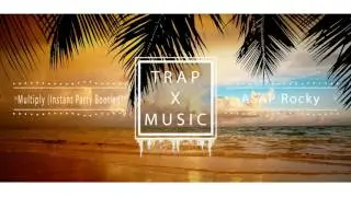 Trap x Music: ASAP Rocky - Multiply (Instant Party Bootleg)