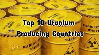 Top 10 Uranium Producing Countries
