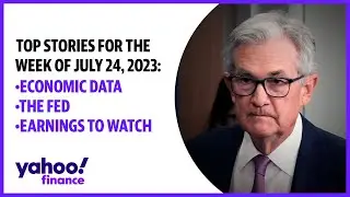 Top stories for the week of July 24, 2023: Economic data, the Fed, and earnings to watch