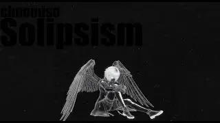 Solipsism.