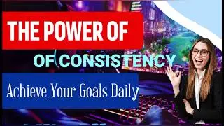 The Power Of Consistency: Achieve Your Goals Daily 