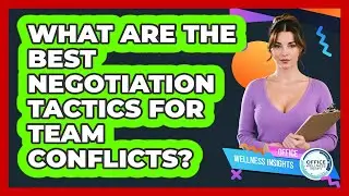 What Are The Best Negotiation Tactics For Team Conflicts? - Office Wellness Insights