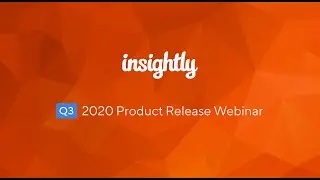 Insightly&mdash;Q3 2020 Product Release Webinar