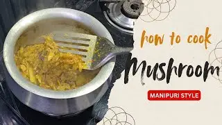 Authentic Manipuri Mushroom Curry (Fish Curry Style Gravy) | Exploring Manipur Recipe