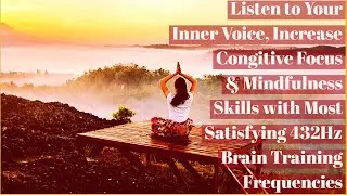 Brain Training Frequency | Listen to Your Inner Voice Meditation | Increase Mindfulness Skills 432hz